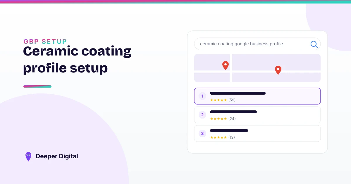 The ceramic coating Google Business Profile setup that wins high-ticket jobs — Deeper Digital, local SEO for service businesses