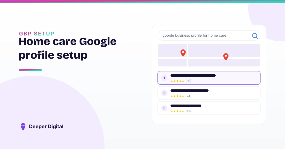 Google Business Profile for home care — the setup families trust — Deeper Digital, local SEO for service businesses